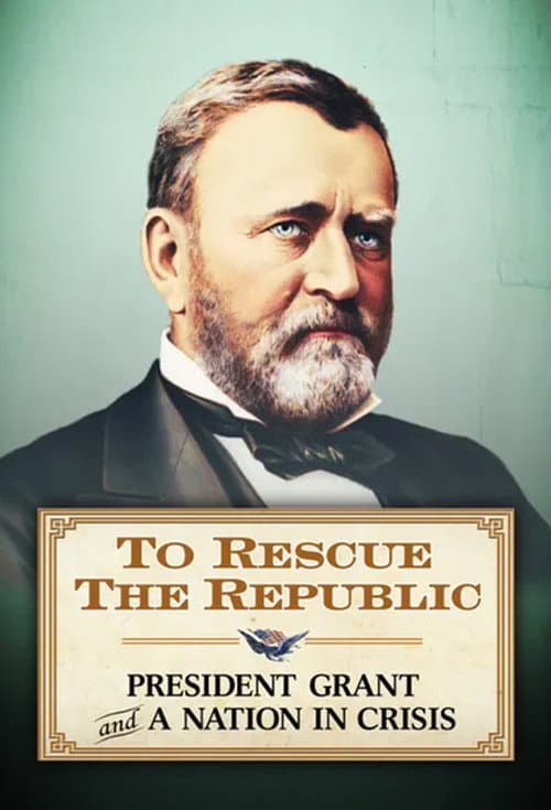 Poster for To Rescue the Republic: President Grant and a Nation In Crisis