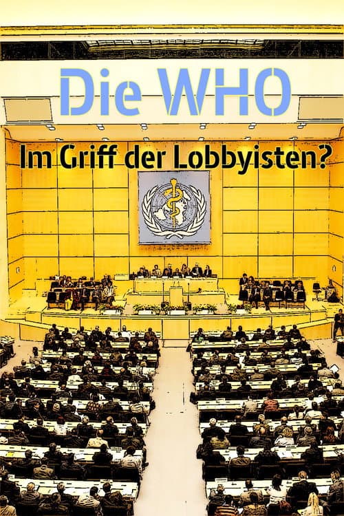 Poster for Die WHO - Im Griff der Lobbyisten?
