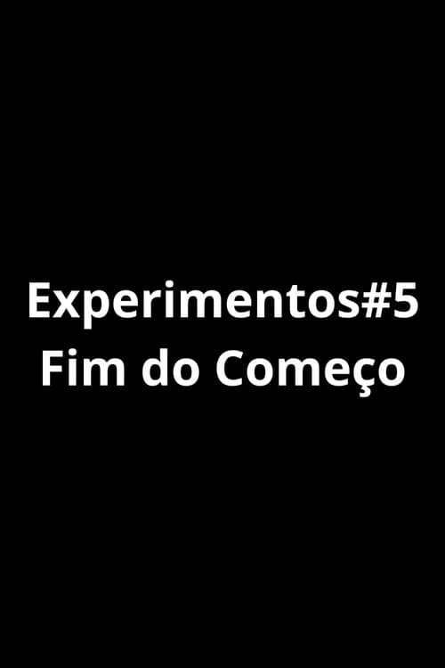 Poster for Experiments#5 - The End Of Beginning.