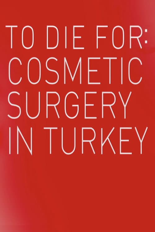 Poster for To Die For: Cosmetic Surgery In Turkey