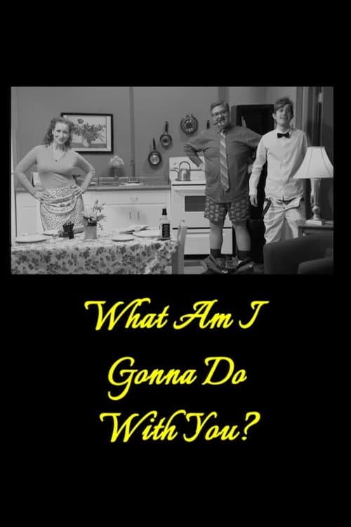 Poster for What Am I Gonna Do with You?