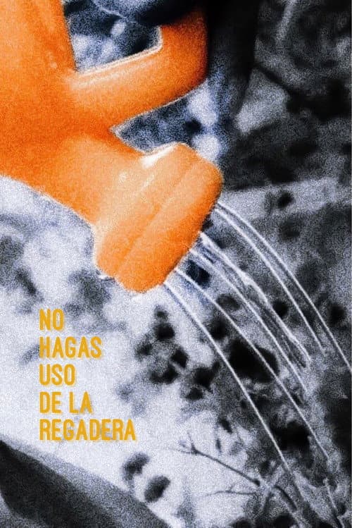 Poster for No hagas uso de la regadera