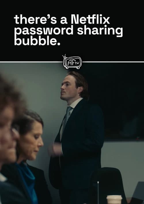Poster for there's a Netflix password sharing bubble.