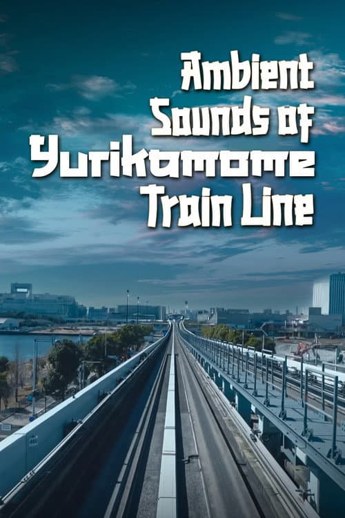 Poster for Ambient Sounds Of Yurikamome Train Line