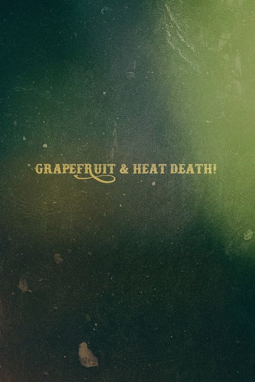 Poster for Grapefruit & Heat Death!
