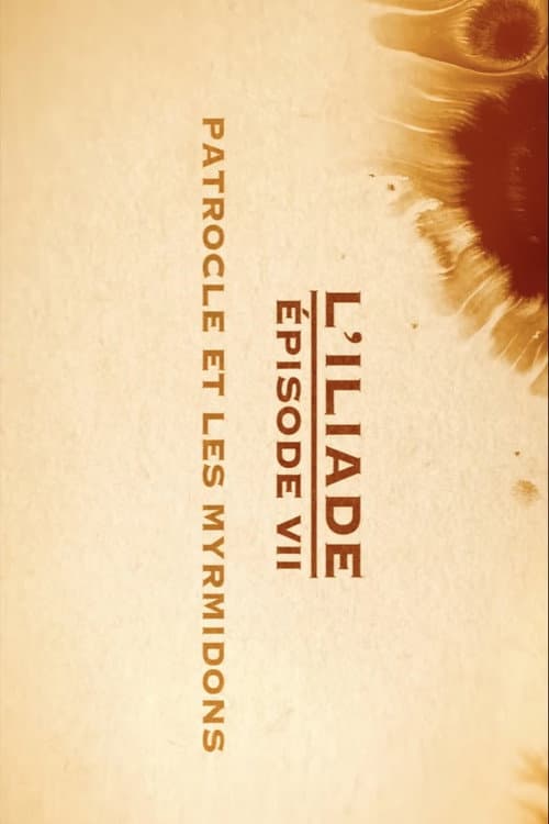 Poster for Patrocle et les Myrmidons - L'Iliade Épisode 7 - Les grands mythes