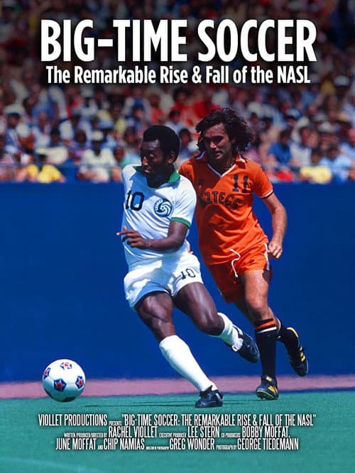 Постер до фільму «Big-Time Soccer: The Remarkable Rise & Fall of the NASL»