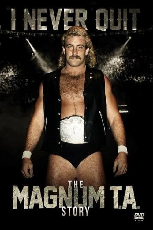 Постер до фільму «I Never Quit: The Magnum T.A. Story»