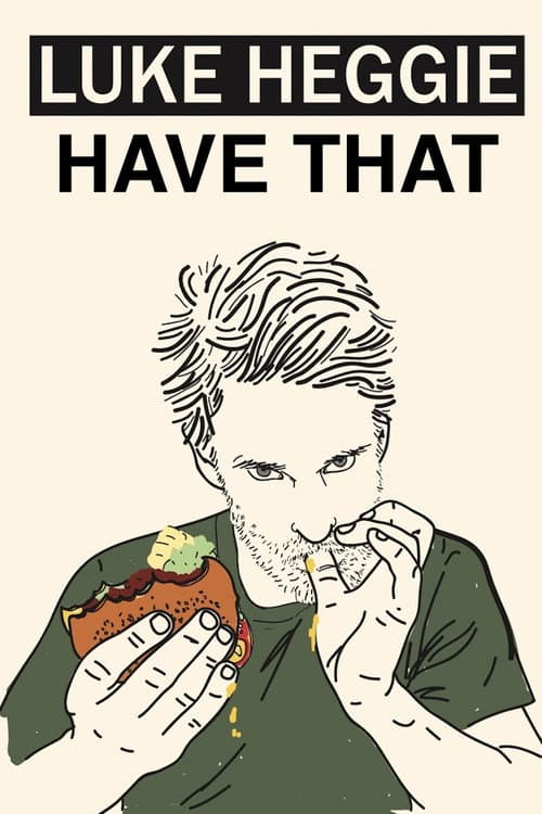 Poster for Luke Heggie: Have That