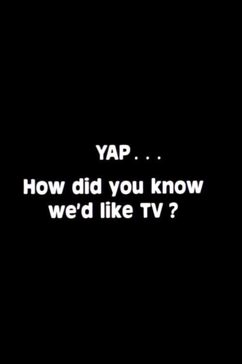 Poster for Yap: How Did You Know We'd Like TV?