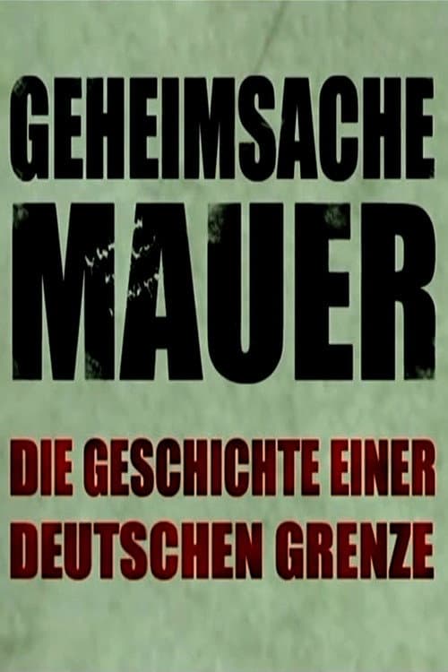 Poster for Geheimsache Mauer - Die Geschichte einer deutschen Grenze