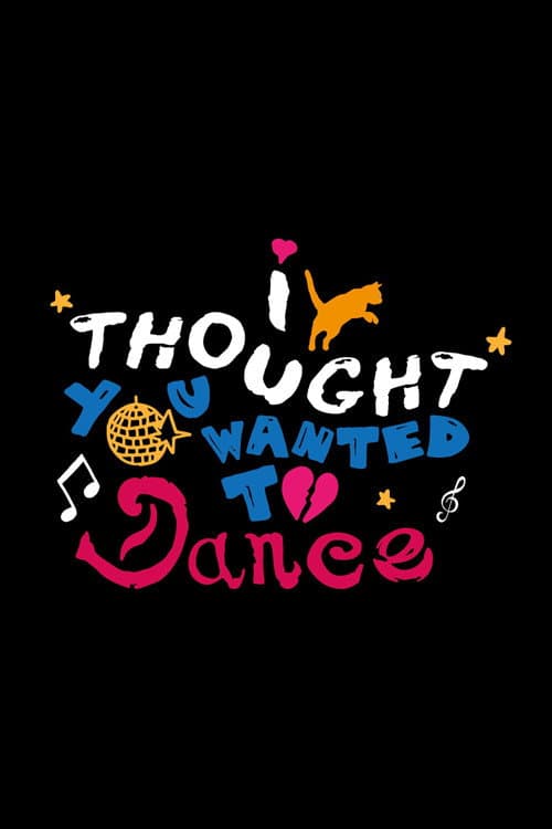 Poster for I Thought You Wanted To Dance