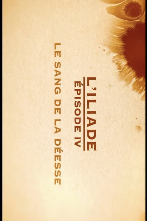 Poster for Le sang de la déesse - L'Iliade Épisode 4 - Les grands mythes