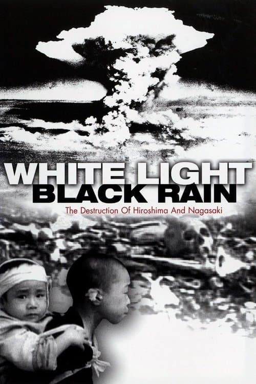 Постер до фільму «White Light/Black Rain: The Destruction of Hiroshima and Nagasaki»