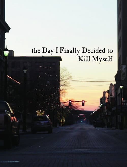 Poster for the Day I Finally Decided to Kill Myself