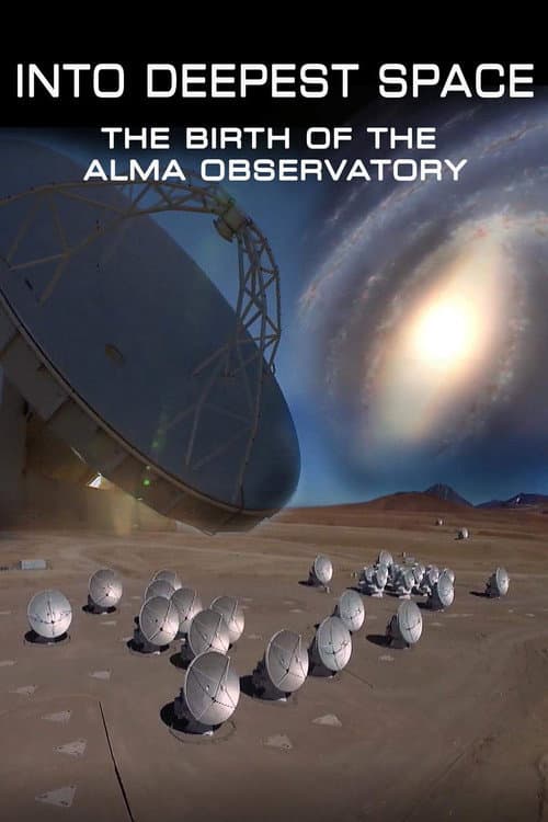 Poster for Into Deepest Space: The Birth of the ALMA Telescope