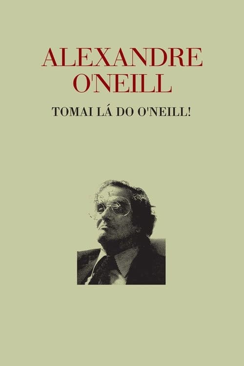 Poster for Alexandre O’Neill - Tomai lá do O’Neill