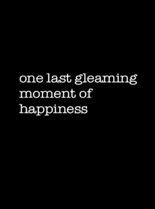 Постер до фільму «One Last Gleaming Moment of Happiness»