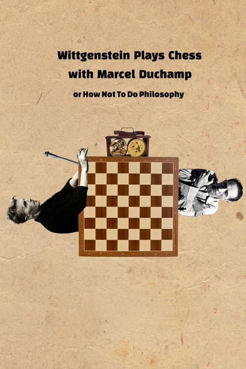 Постер до фільму «Wittgenstein Plays Chess with Marcel Duchamp, or How Not to Do Philosophy»