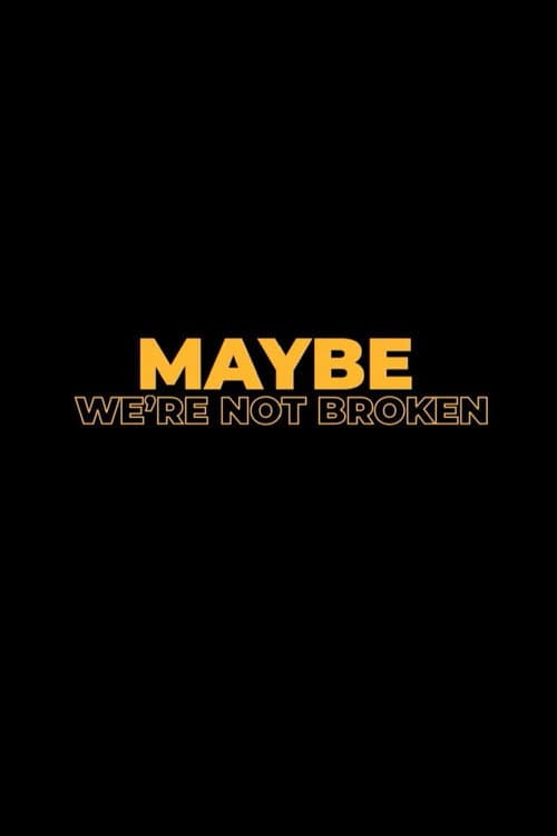 Poster for Maybe We're Not Broken