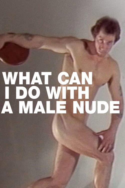 Poster for What Can I Do with a Male Nude?