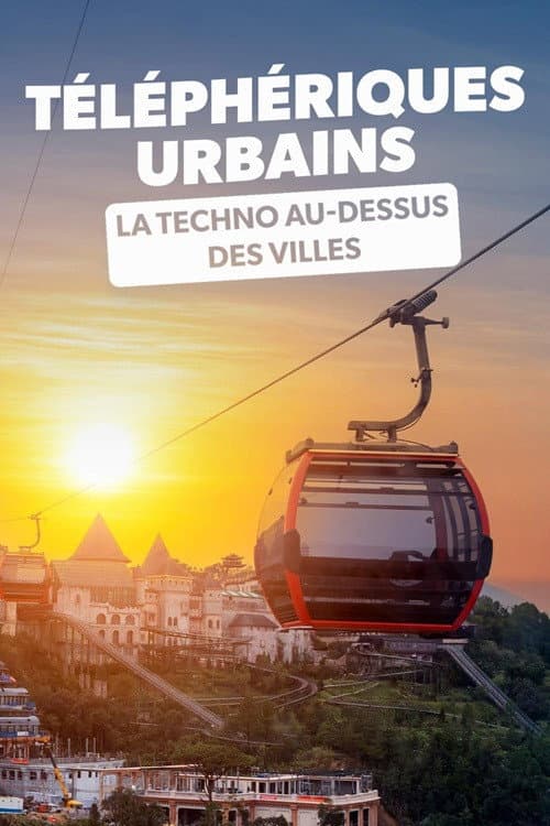 Poster for Téléphériques urbains : La Techno au-dessus des villes