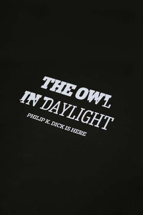 Poster for The Owl in Daylight: Philip K. Dick is Here
