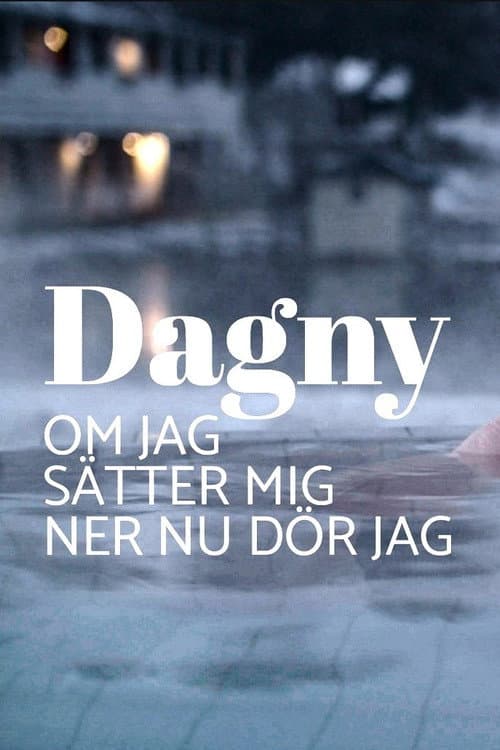 Poster for Dagny - om jag sätter mig ner nu dör jag