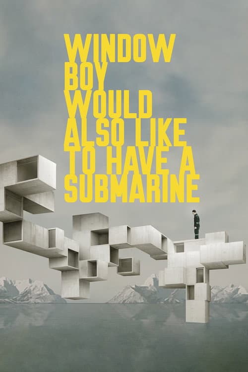 Poster for Window Boy Would Also Like to Have a Submarine