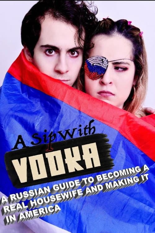 Poster for A Sip with Vodka: A Russian Guide to Becoming a Real Housewife and Making It in America
