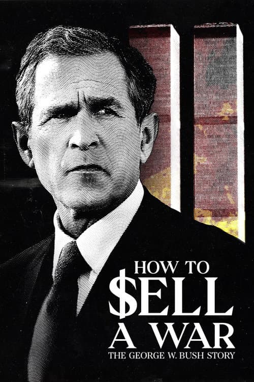 Poster for How to Sell A War: The George W. Bush Story