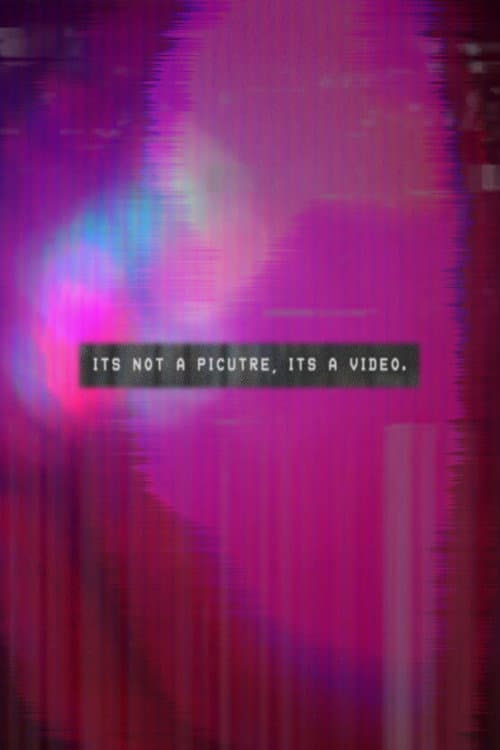 Poster for It's Not A Picture, It's A Video.