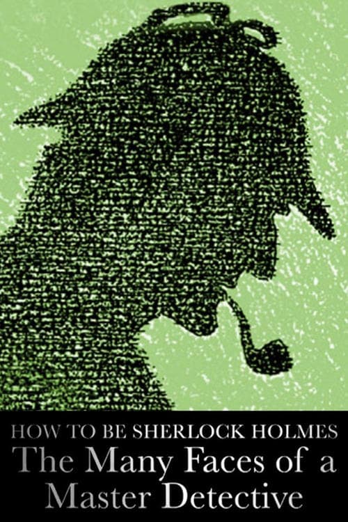 Poster for How to Be Sherlock Holmes: The Many Faces of a Master Detective
