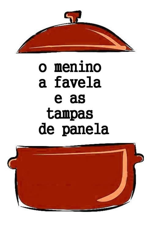Poster for O Menino, a Favela e as Tampas de Panela