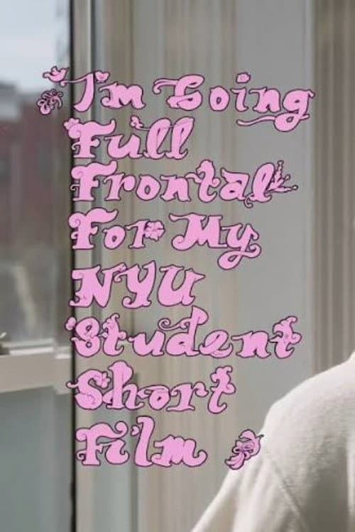 Poster for I'm Going Full Frontal for My NYU Student Short Film