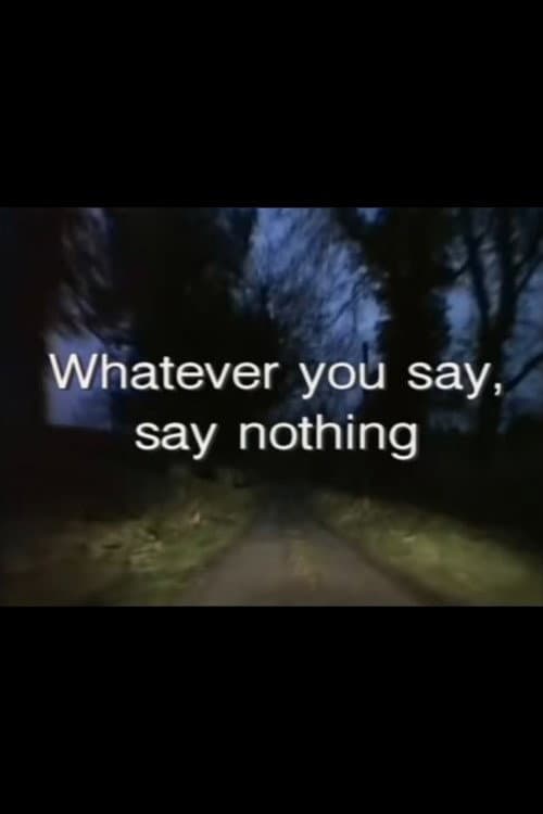 Poster for Whatever You Say, Say Nothing