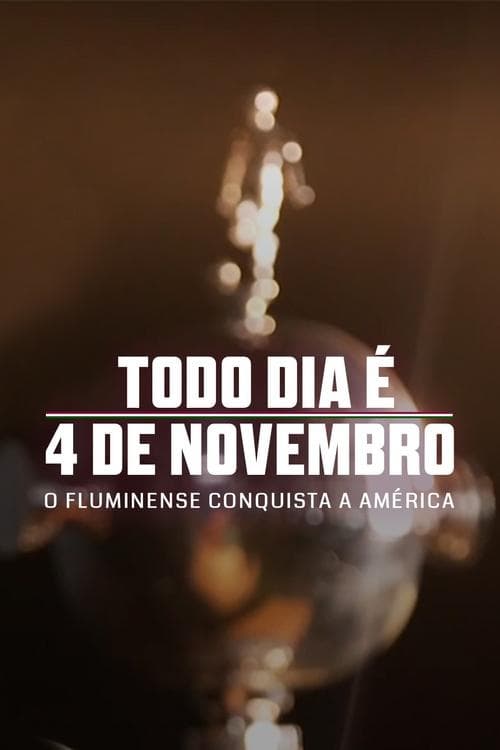 Poster for Todo Dia é 4 de Novembro: O Fluminense Conquista a América