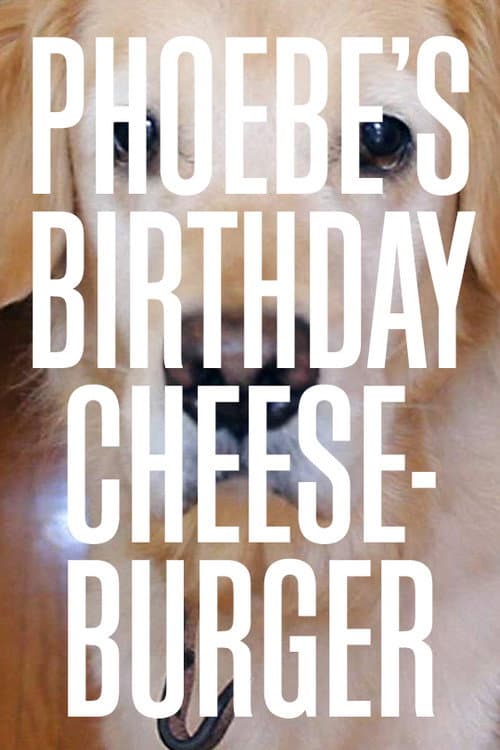 Poster for Phoebe's Birthday Cheeseburger