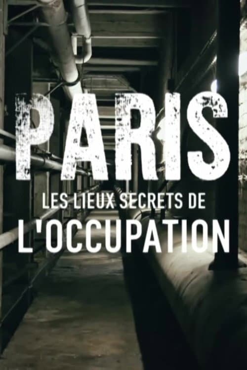 Poster for Paris : Les Lieux secrets de l'occupation