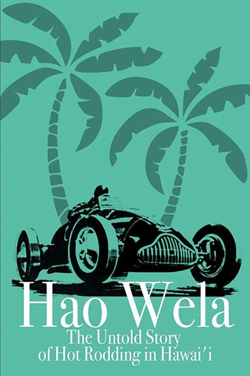 Poster for Hao Wela: The Untold Story of Hot Rodding in Hawai'i