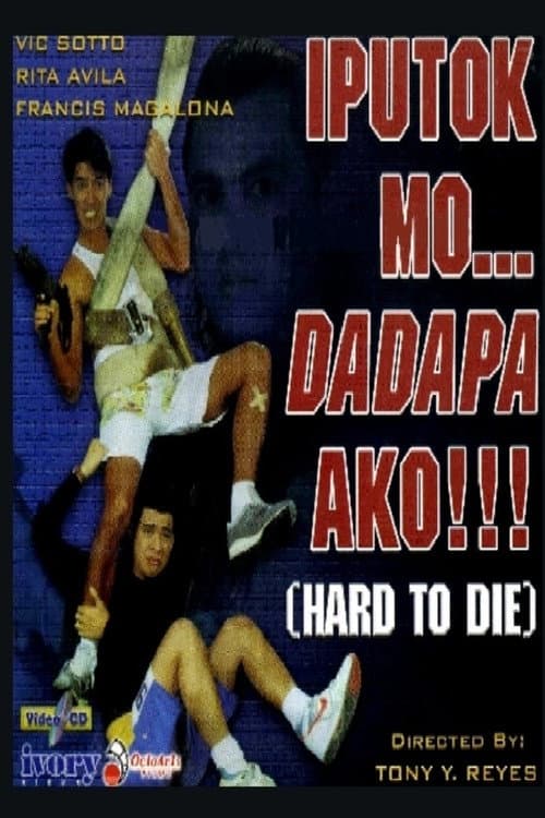 Poster for Iputok Mo... Dadapa Ako!!! (Hard to Die)
