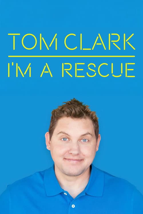 Poster for Tom Clark: I'm A Rescue