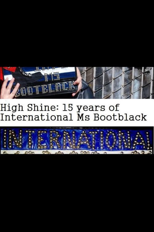 Постер до фільму «High Shine: 15 Years of International Ms Bootblack»