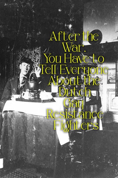 Poster for After the War, You Have to Tell Everyone About the Dutch Gay Resistance Fighters