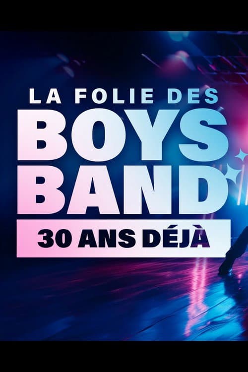 Poster for La folie des Boys Band, 30 ans déjà