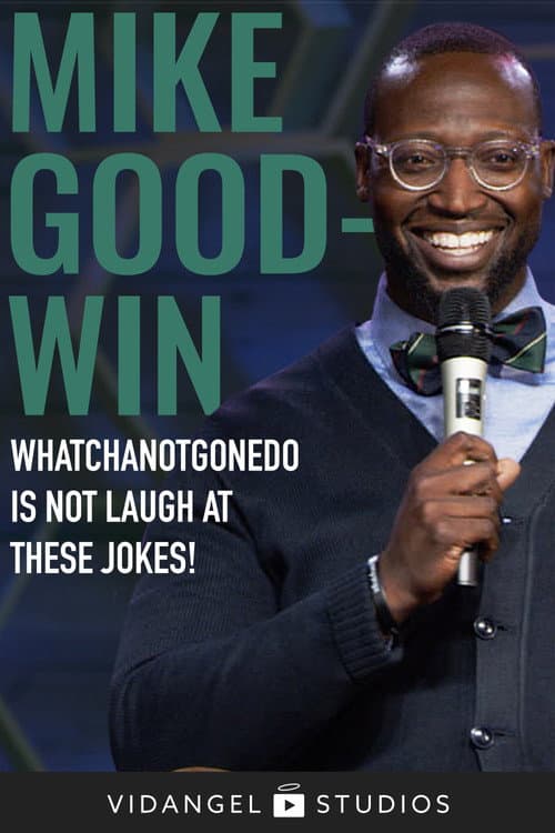 Постер до фільму «Mike Goodwin: Whatchanotgonedo is Just Laugh at These Jokes!»