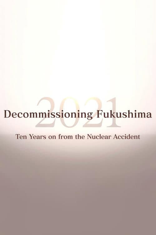 Постер до фільму «Decommissioning Fukushima 2021: Ten Years on from the Nuclear Accident»