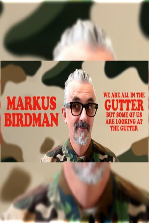 Poster for Markus Birdman: We Are All In The Gutter, But Some Of Us Are Looking At The Gutter