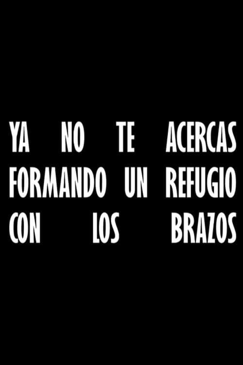 Poster for Ya no te acercas formando un refugio con los brazos