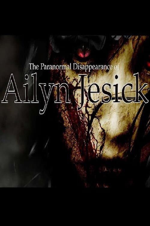 Poster for The Paranormal Disappearance of Ailyn Jesick